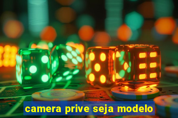 camera prive seja modelo